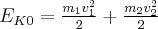{E_{K0}} = \frac{{{m_1}v_1^2}}{2} + \frac{{{m_2}v_2^2}}{2}