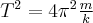 T^2 = 4 {\pi}^2 \frac{m}{k} T^2 = 4 {\pi}^2 \frac{m}{k}
